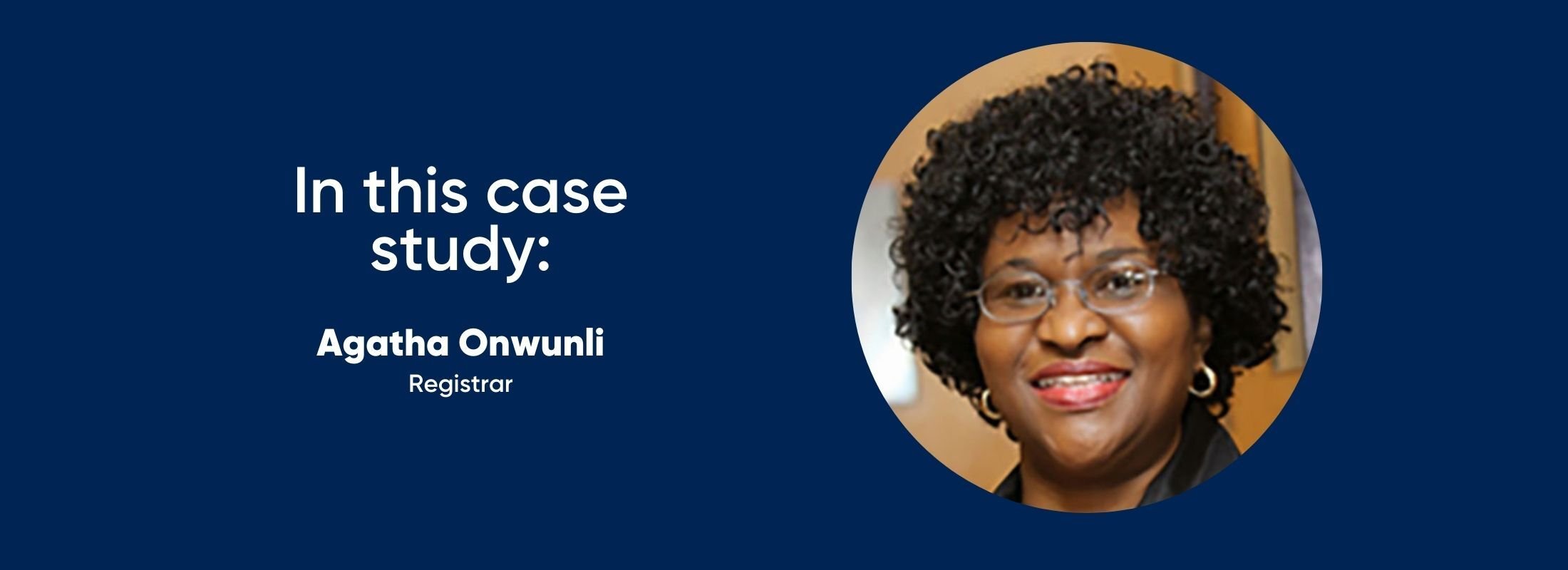 in this case study: Agatha Onwunli, University Registrar