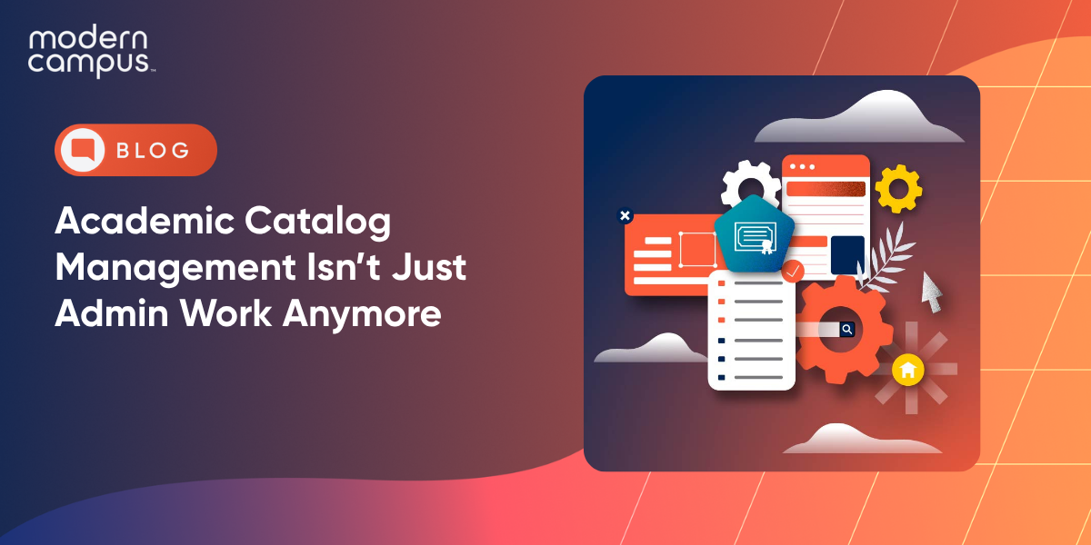 Academic Catalog Management Isn’t Just Admin Work Anymore